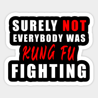 Surely Not Everybody Was Kung Fu fihting Sticker